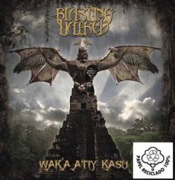 Blasting Hatred : Wak'a Atiy Kasu